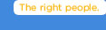 The right people.